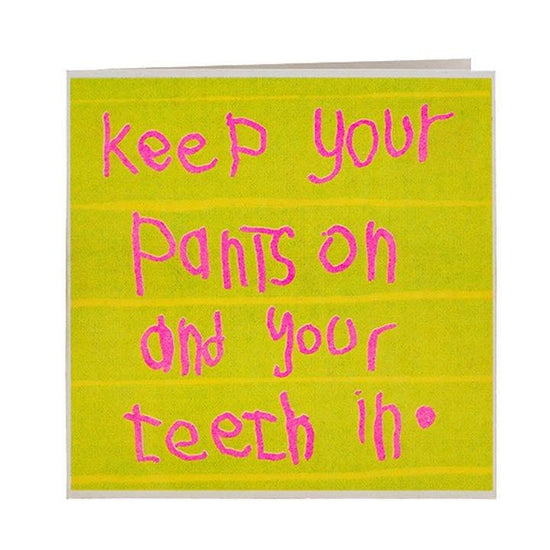 ARTHOUSE UNLIMITED Keep Your Pants on & Your Teeth In Card