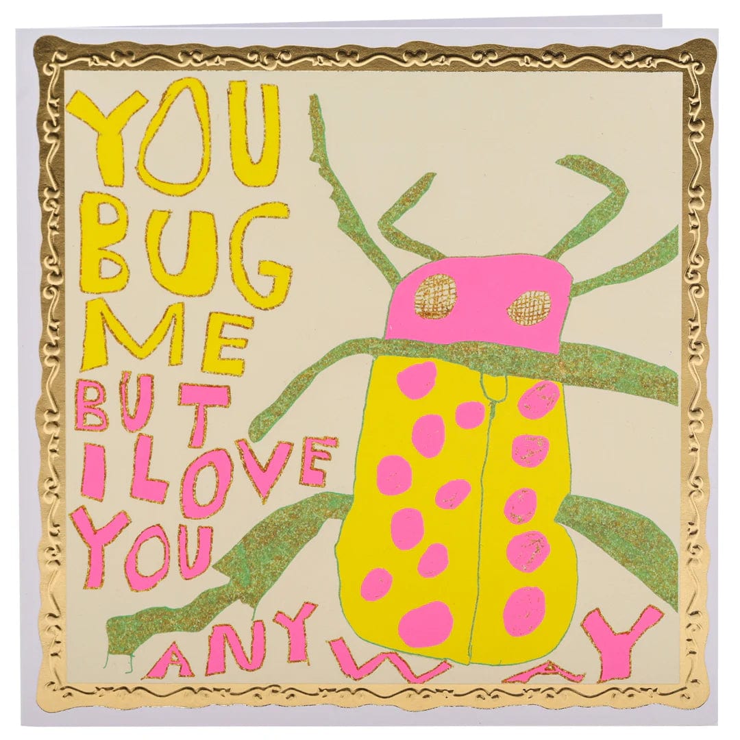 ARTHOUSE UNLIMITED You Bug Me, Greetings Card