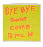 Bye Bye Don't Come Back Card